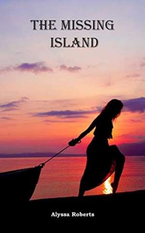 The Missing Island de Alyssa Roberts