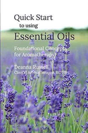 Quick Start to using Essential Oils de Deanna Russell