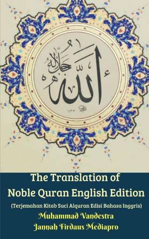 The Translation of Noble Quran English Edition (Terjemahan Kitab Suci Alquran Edisi Bahasa Inggris) de Muhammad Vandestra