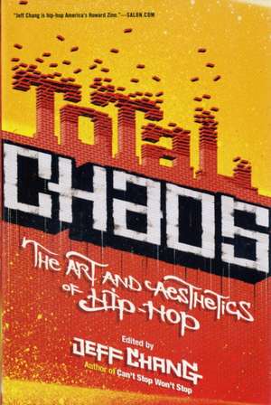 Total Chaos: The Art and Aesthetics of Hip-Hop de Jeff Chang