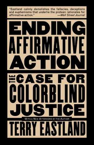 Ending Affirmative Action: The Case For Colorblind Justice de Terry Eastland