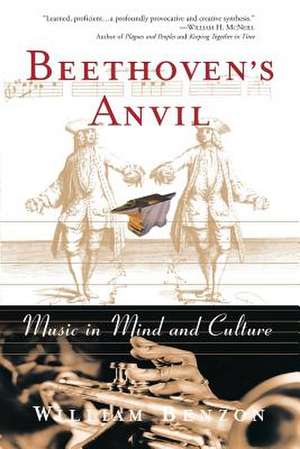 Beethoven's Anvil: Music in Mind and Culture de William Benzon