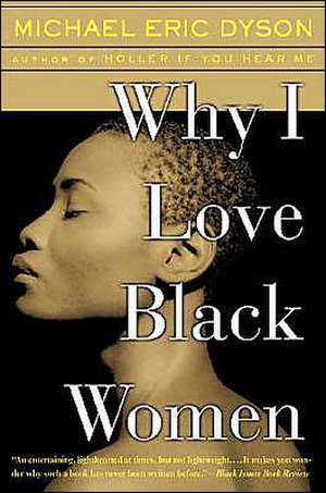 Why I Love Black Women de Michael Eric Dyson