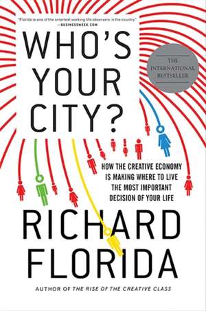 Who's Your City?: How the Creative Economy Is Making Where to Live the Most Important Decision of Your Life de Richard Florida