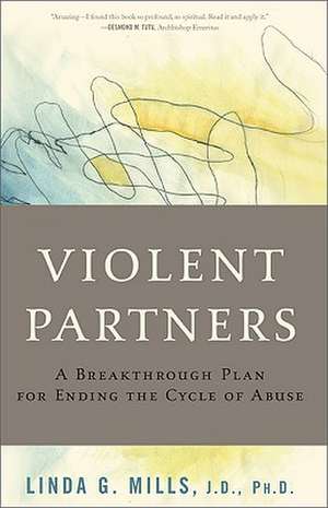 Violent Partners: A Breakthrough Plan for Ending the Cycle of Abuse de Linda G. Mills