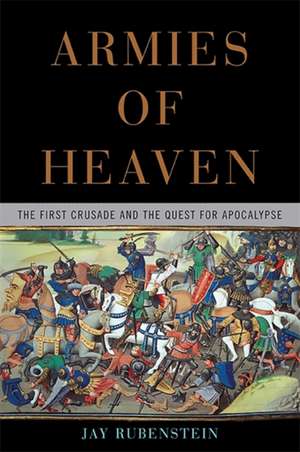 Armies of Heaven: The First Crusade and the Quest for Apocalypse de Jay Rubenstein