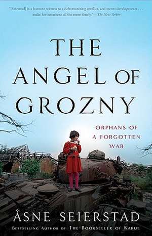 The Angel of Grozny: Orphans of a Forgotten War de Asne Seierstad