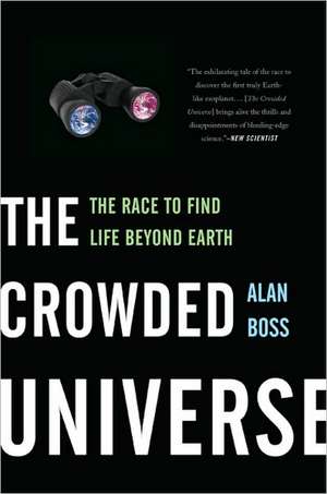 The Crowded Universe: The Race to Find Life Beyond Earth de Alan Boss