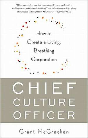 Chief Culture Officer: How to Create a Living, Breathing Corporation de Grant McCracken