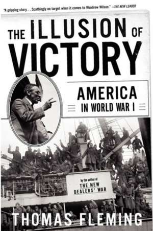 The Illusion Of Victory: America In World War I de Thomas Fleming