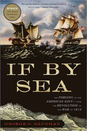 If By Sea: The Forging of the American Navy--from the Revolution to the War of 1812 de George C. Daughan