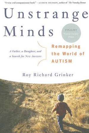 Unstrange Minds: Remapping the World of Autism de Roy Richard Grinker