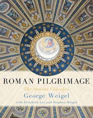 Roman Pilgrimage: The Station Churches de George Weigel