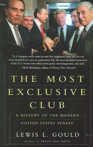 The Most Exclusive Club: A History of the Modern United States Senate de Lewis Gould