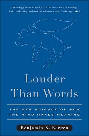 Louder Than Words: The New Science of How the Mind Makes Meaning de Benjamin K. Bergen