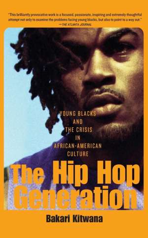 The Hip-Hop Generation: Young Blacks and the Crisis in African-American Culture de Bakari Kitwana