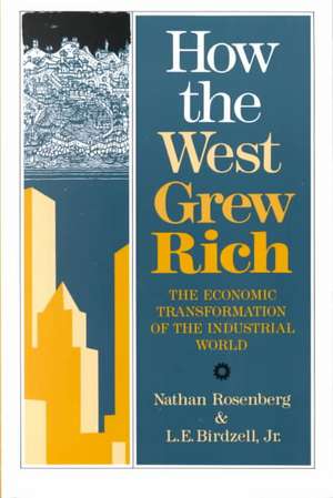 How the West Grew Rich: The Economic Transformation Of The Industrial World de Nathan Rosenberg