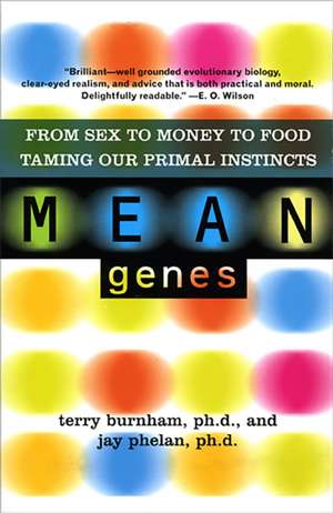 Mean Genes: From Sex To Money To Food: Taming Our Primal Instincts de Terry Burnham