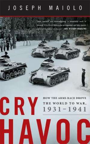 Cry Havoc: How the Arms Race Drove the World to War, 1931-1941 de Joseph Maiolo