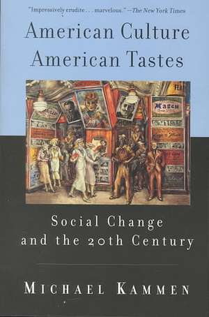 American Culture, American Tastes: Social Change and the 20th Century de Michael Kammen