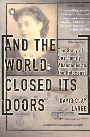 And The World Closed Its Doors: The Story Of One Family Abandoned To The Holocaust de David Clay Large