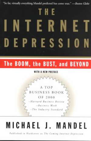 The Internet Depression: The Boom, The Bust And Beyond de Michael J. Mandel