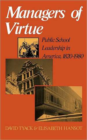 Managers Of Virtue: Public School Leadership In America, 1820-1980 de David Tyack