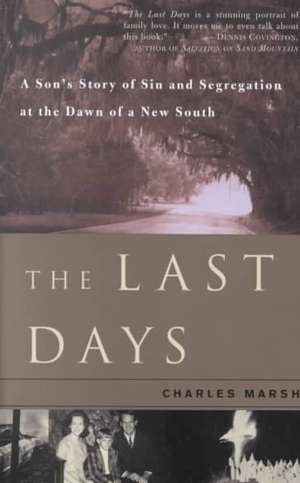 The Last Days: A Son's Story Of Sin And Segregation At The Dawn Of A New South de Charles Marsh