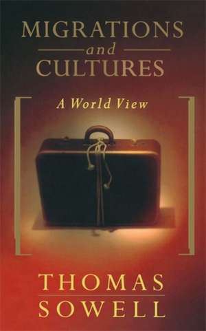 Migrations And Cultures: A World View de Thomas Sowell