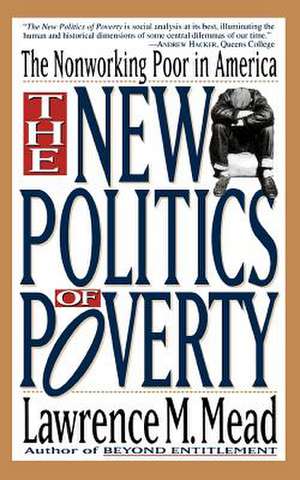 The New Politics Of Poverty: The Nonworking Poor In America de Lawrence M. Mead