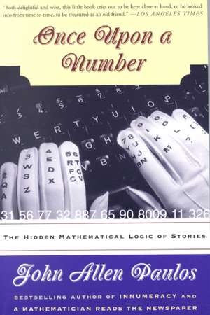 Once Upon A Number: The Hidden Mathematical Logic Of Stories de John Allen Paulos