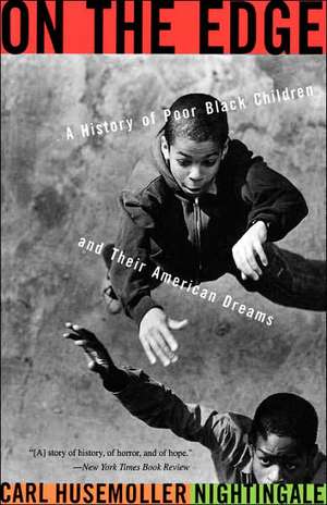 On The Edge: A History Of Poor Black Children And Their American Dreams de Carl H. Nightingale