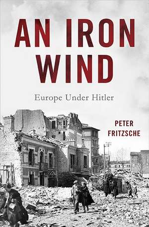 An Iron Wind: Europe Under Hitler de Peter Fritzsche
