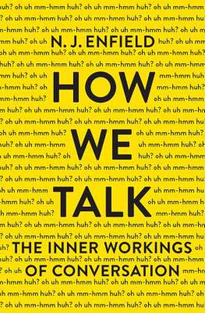 How We Talk: The Inner Workings of Conversation de N. J. Enfield