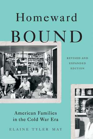 Homeward Bound (Revised Edition): American Families in the Cold War Era de Elaine May