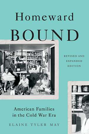 Homeward Bound: American Families in the Cold War Era de Elaine Tyler May