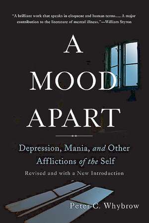 A Mood Apart: Depression, Mania, and Other Afflictions of the Self de Peter C. Whybrow