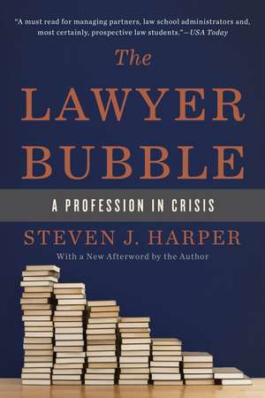 The Lawyer Bubble: A Profession in Crisis de Steven J. Harper