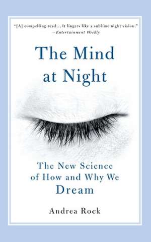 The Mind at Night: The New Science of How and Why We Dream de Andrea Rock