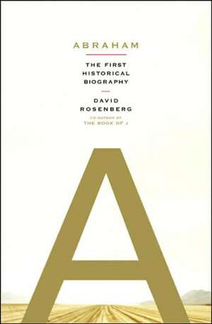 Abraham: The First Historical Biography de David Rosenberg