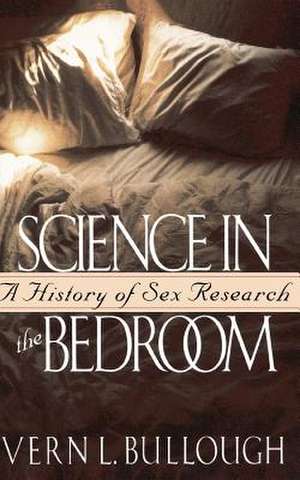 Science In The Bedroom: A History Of Sex Research de Vern L. Bullough