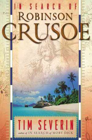 In Search Of Robinson Crusoe de Tim Severin