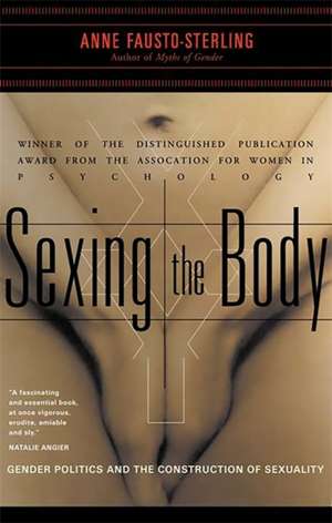 Sexing the Body: Gender Politics and the Construction of Sexuality de Anne Fausto-Sterling