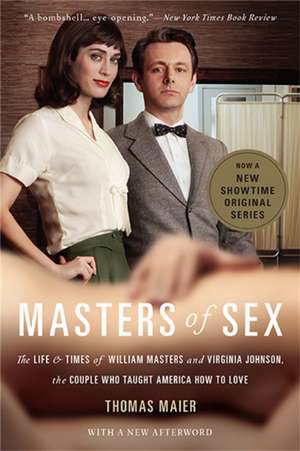 Masters of Sex: The Life and Times of William Masters and Virginia Johnson, the Couple Who Taught America How to Love de Thomas Maier