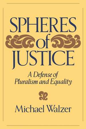 Spheres Of Justice: A Defense Of Pluralism And Equality de Michael Walzer