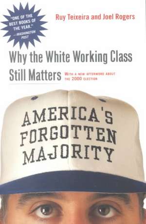 America's Forgotten Majority: Why The White Working Class Still Matters de Ruy Teixeira