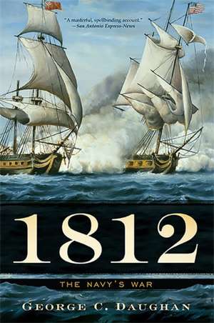 1812: The Navy's War de George C. Daughan