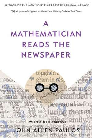 A Mathematician Reads the Newspaper de John Allen Paulos