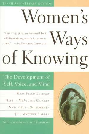 Women's Ways of Knowing: The Development of Self, Voice, and Mind 10th Anniversary Edition de Mary Field Belenky