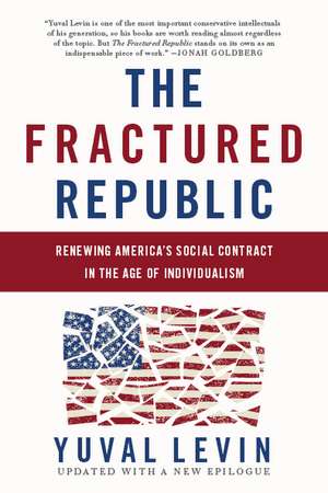 The Fractured Republic: Renewing America's Social Contract in the Age of Individualism de Yuval Levin